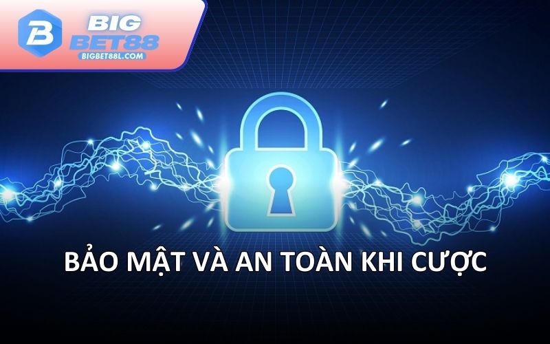 Bảo mật và an toàn khi cược