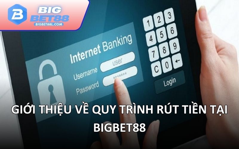 Giới thiệu về quy trình rút tiền tại BIGBET88