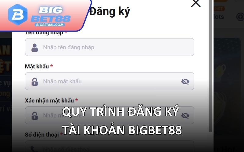 Quy trình đăng ký tài khoản BIGBET88