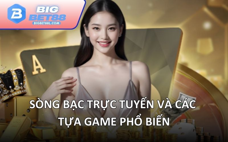 Sòng bạc trực tuyến và các tựa game phổ biến