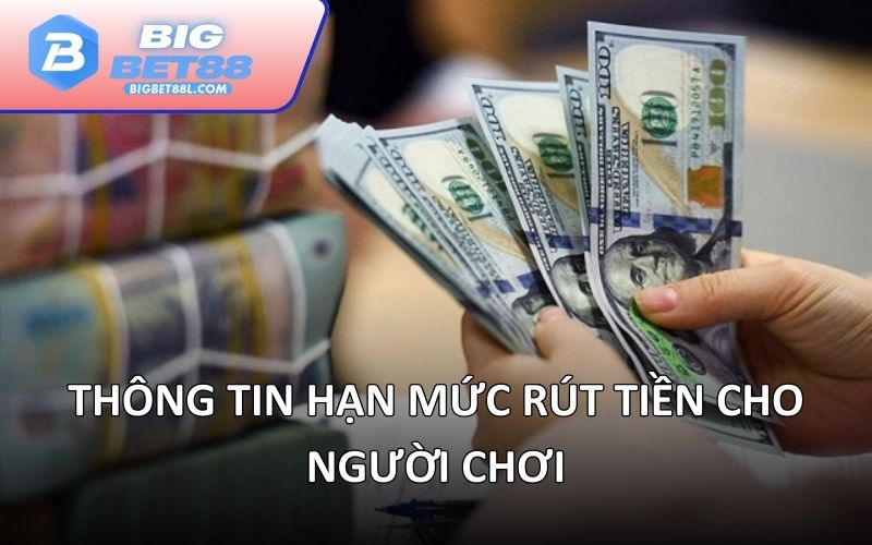 Thông tin hạn mức rút tiền cho người chơi