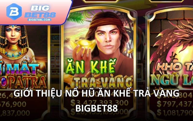 Giới thiệu nổ hũ ăn khế trả vàng BIGBET88