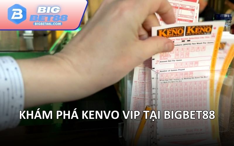 Khám phá Kenvo vip tại BIGBET88