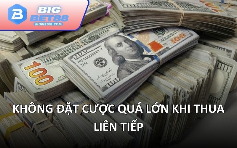 Không đặt cược quá lớn khi thua liên tiếp