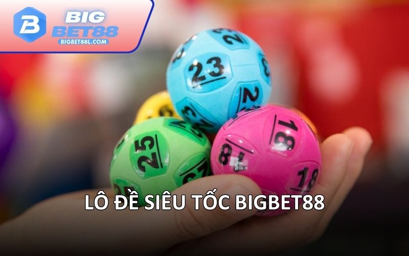 Lô đề siêu tốc BIGBET88