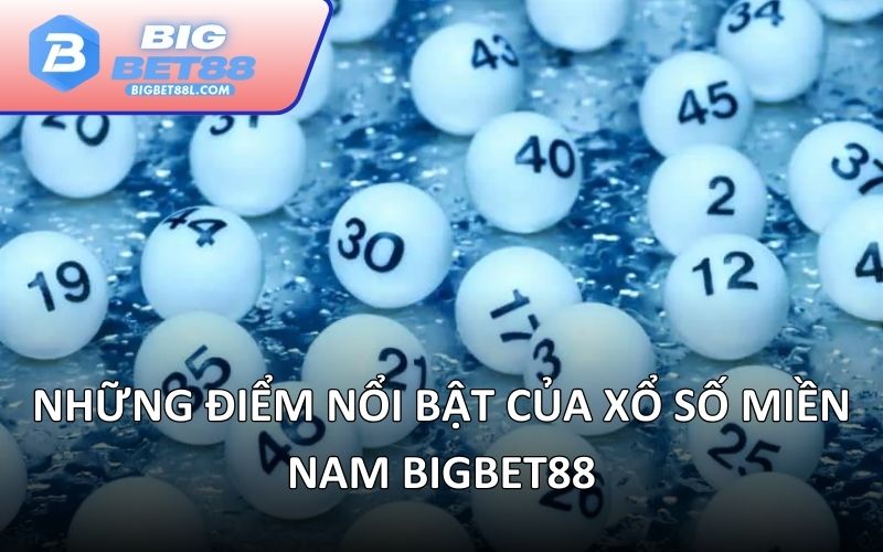 Những điểm nổi bật của xổ số miền Nam BIGBET88