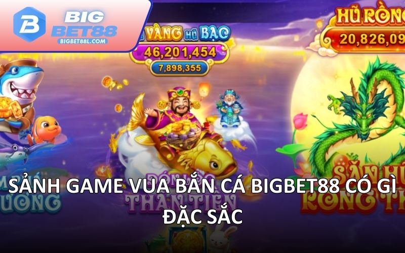 Sảnh game Vua bắn cá BIGBET88 có gì đặc sắc