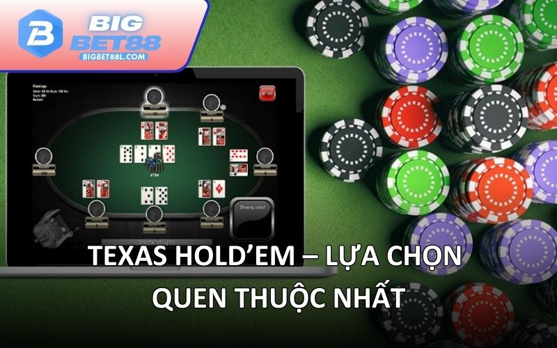Texas Hold’em – lựa chọn quen thuộc nhất