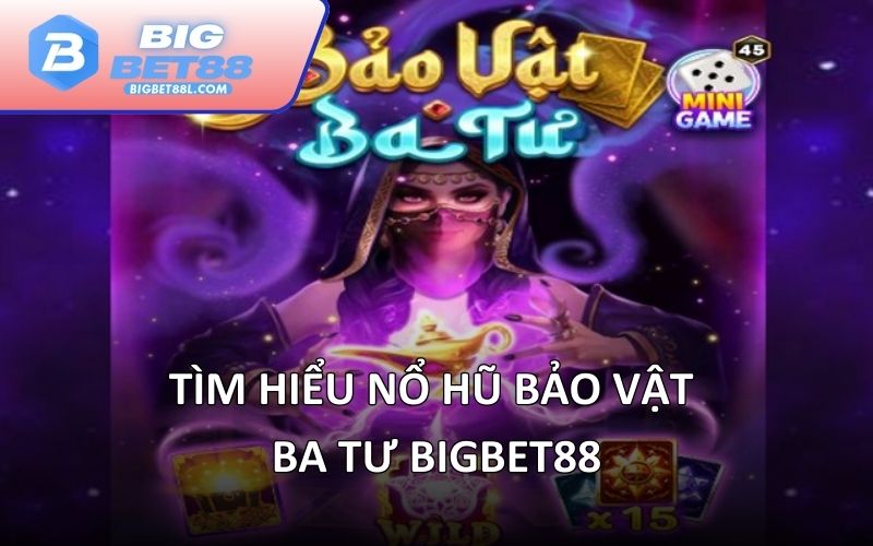 Tìm hiểu nổ hũ bảo vật Ba Tư BIGBET88
