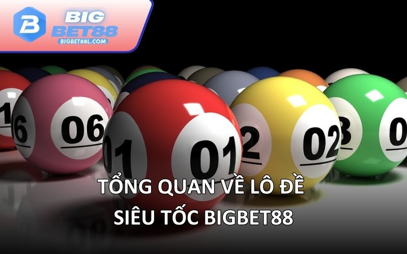 Tổng quan về lô đề Siêu tốc BIGBET88