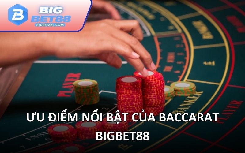 Ưu điểm nổi bật của Baccarat BIGBET88