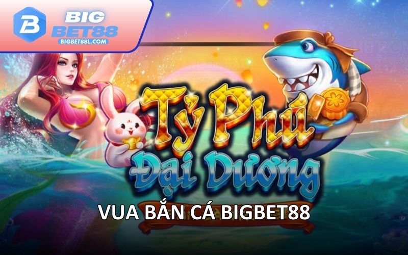 Vua Bắn Cá BIGBET88